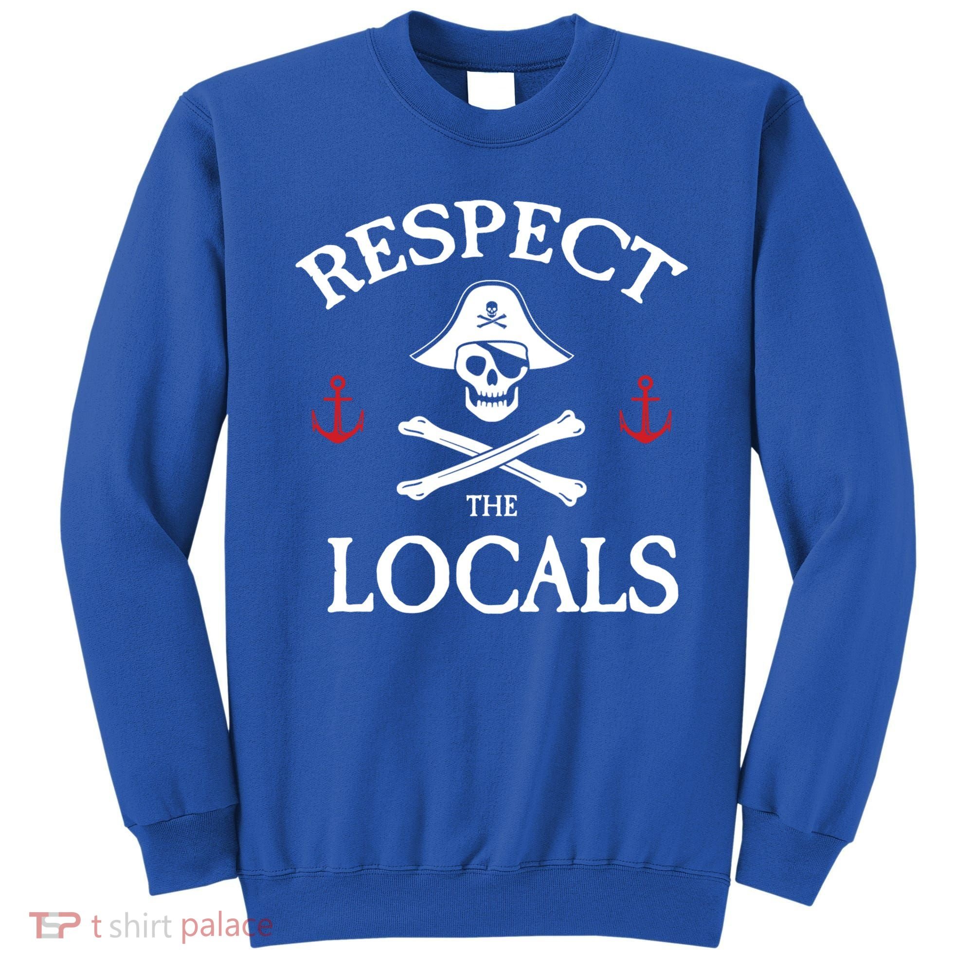 Respect The Locals Skull Crossbones Funny Pirate Gasparilla Cute Gift Sweatshirt