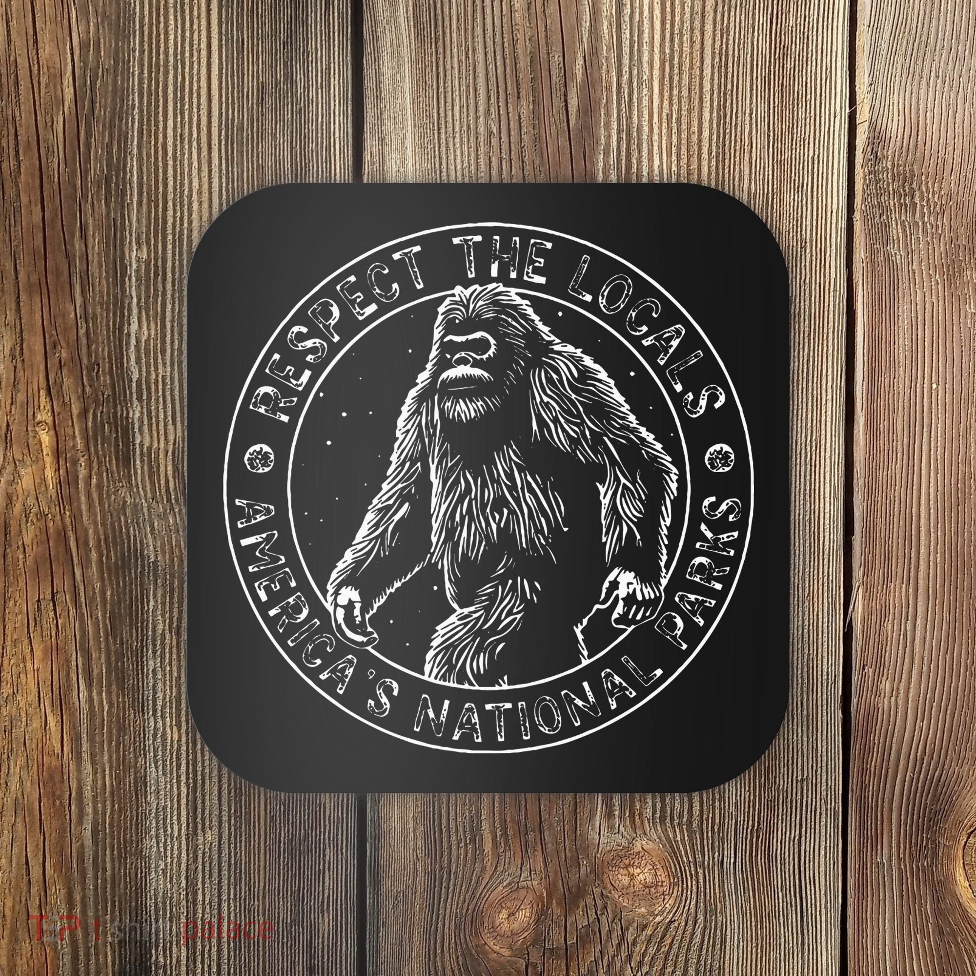 Respect The Locals Bigfoot Sasquatch American National Parks Coaster