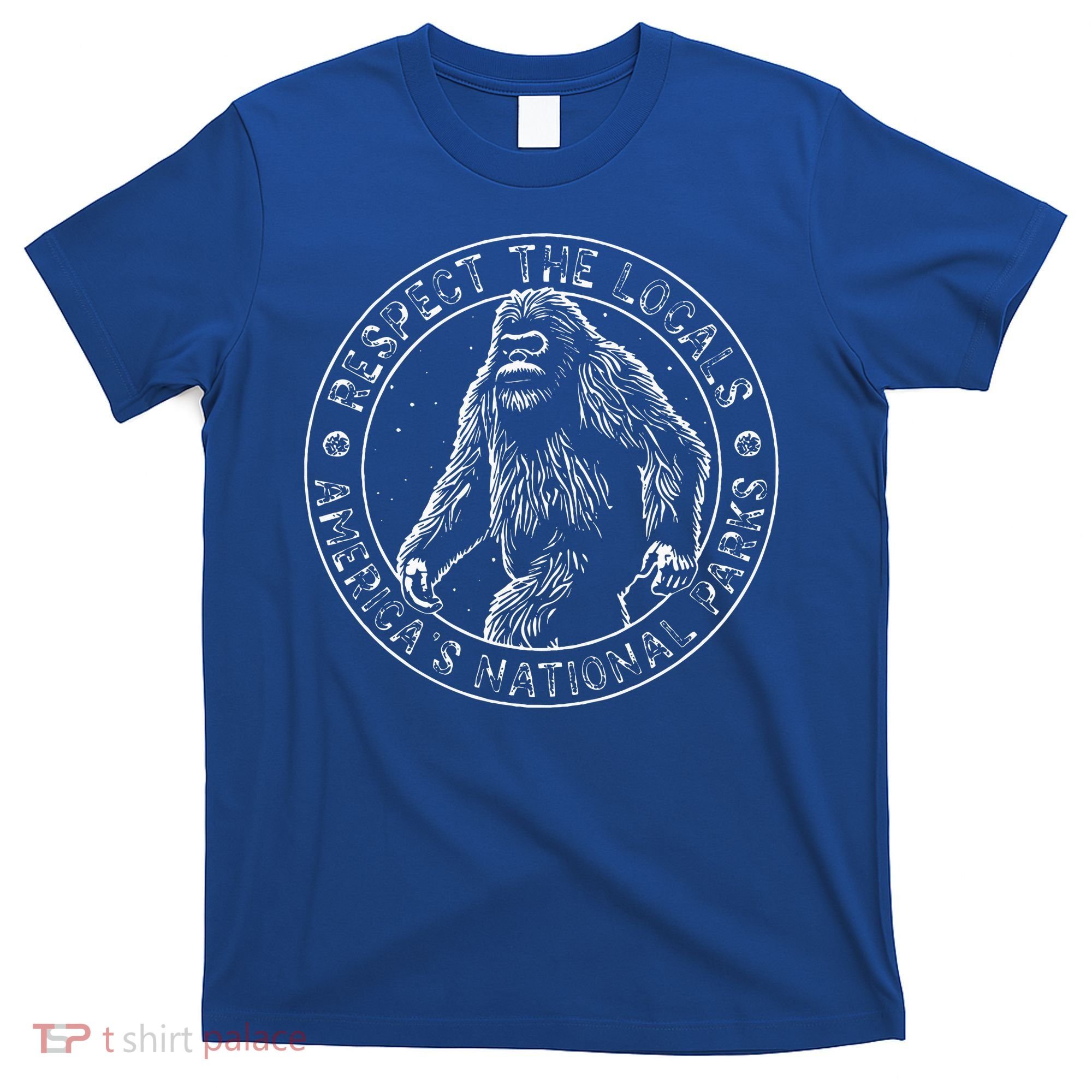 Respect The Locals Bigfoot Sasquatch American National Parks T-Shirt