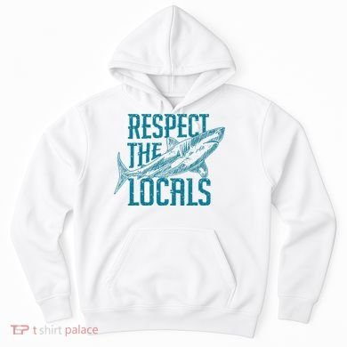 Respect The Locals Shark Gifts Hoodie