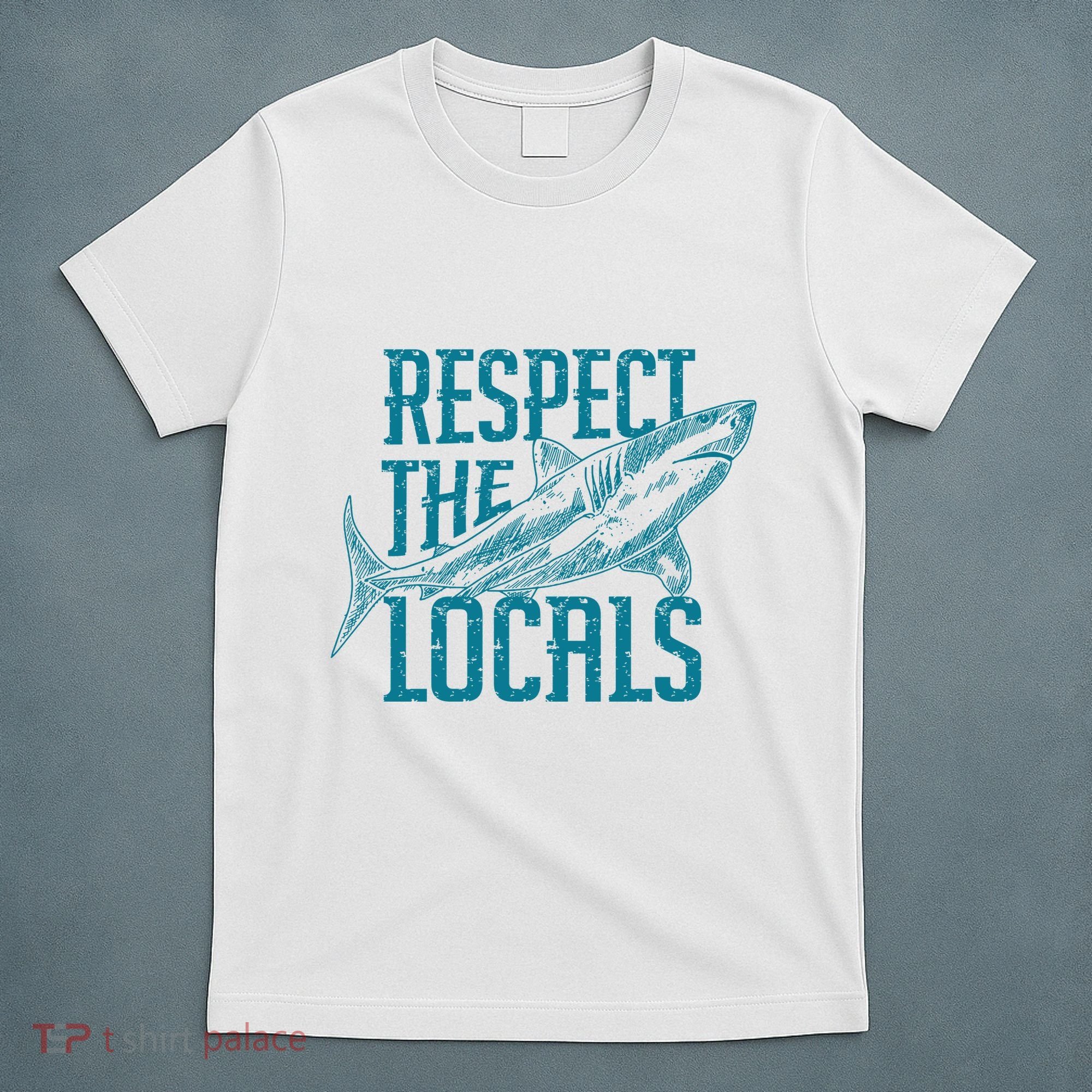 Respect The Locals Shark Gifts T-Shirt