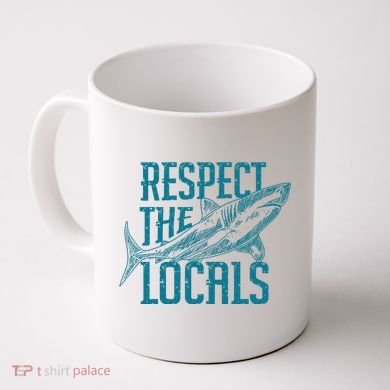 Respect The Locals Shark Gifts Coffee Mug