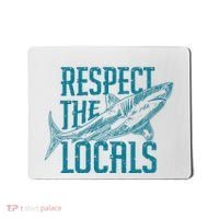 Respect The Locals Shark Gifts Mousepad thumb 0