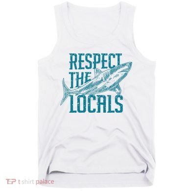 Respect The Locals Shark Gifts Tank Top