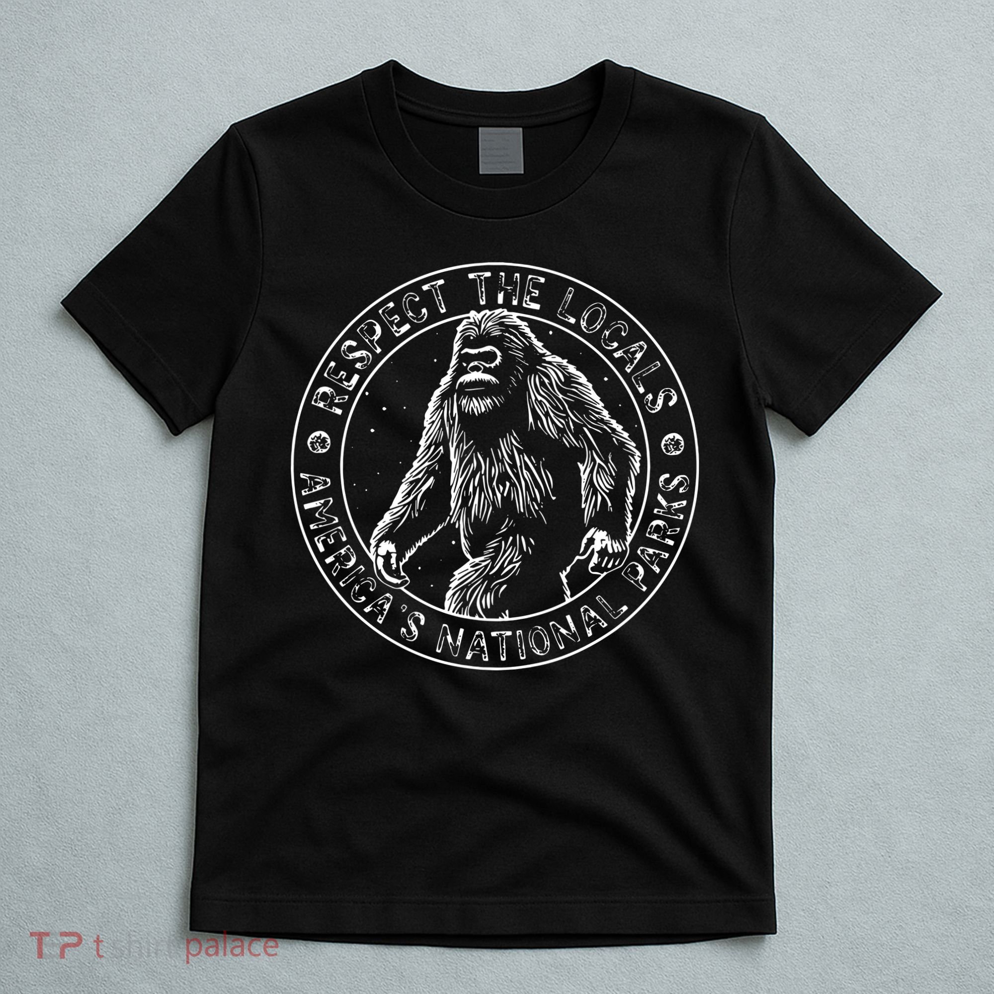 Respect The Locals Bigfoot Sasquatch American National Parks T-Shirt