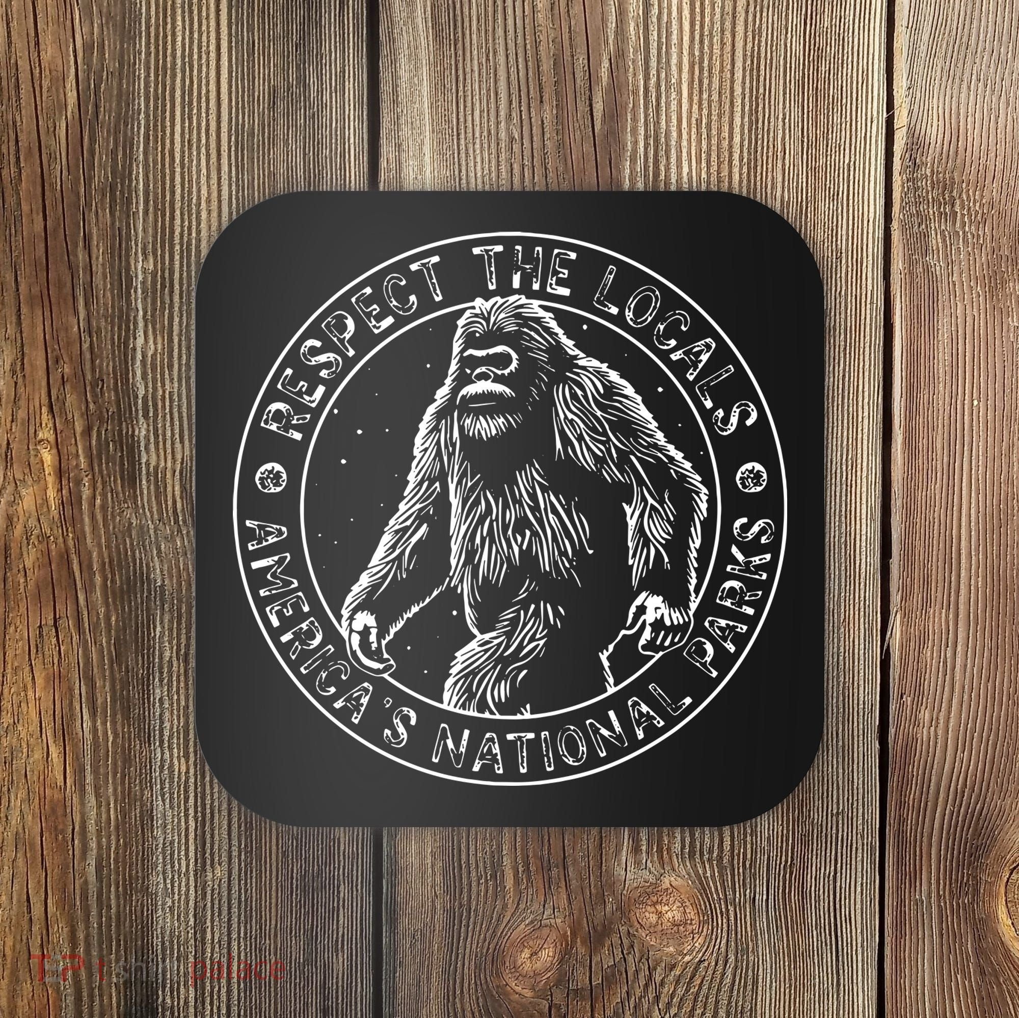 Respect The Locals Bigfoot Sasquatch American National Parks Coaster