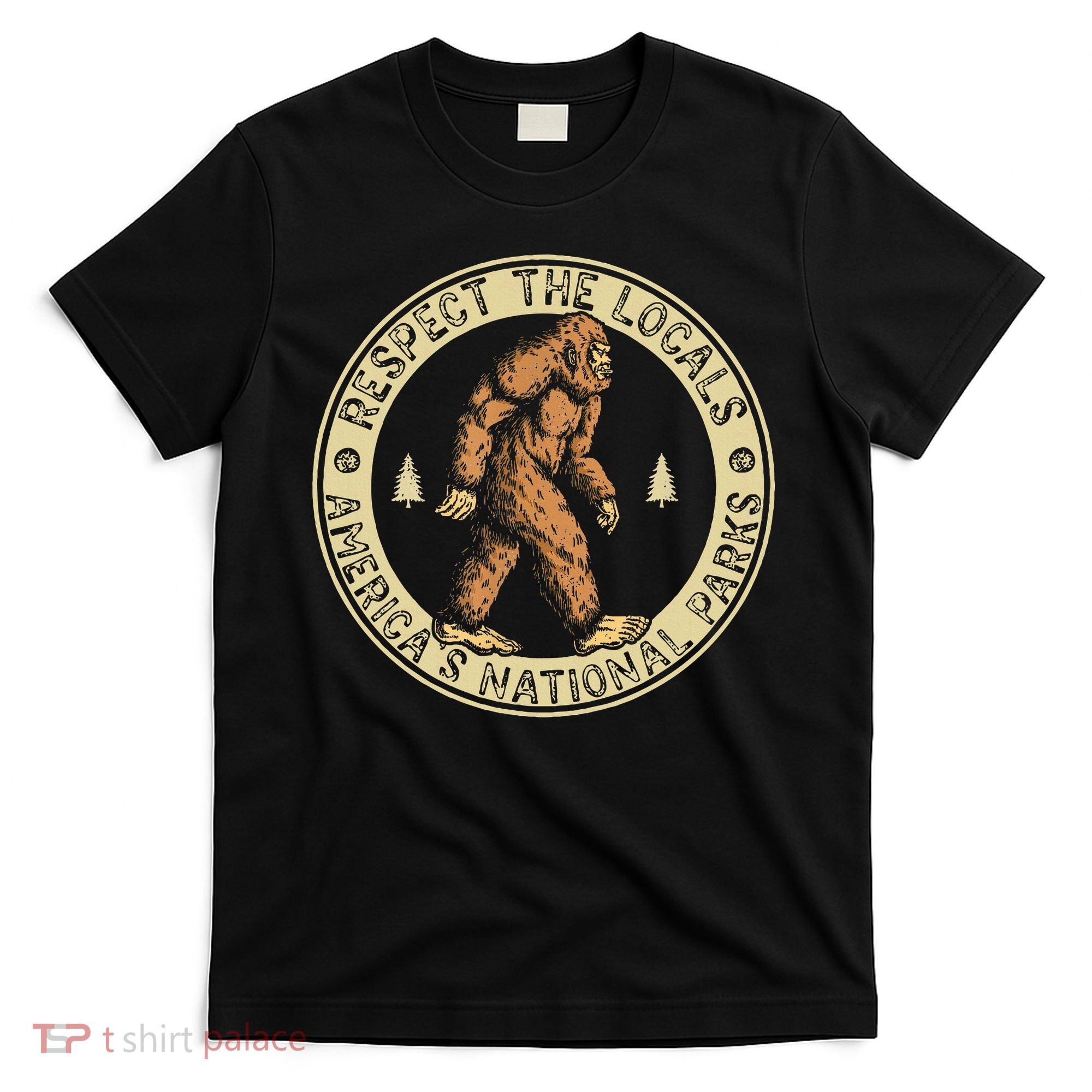 Respect The Locals Bigfoot Sasquatch American National Parks T-Shirt
