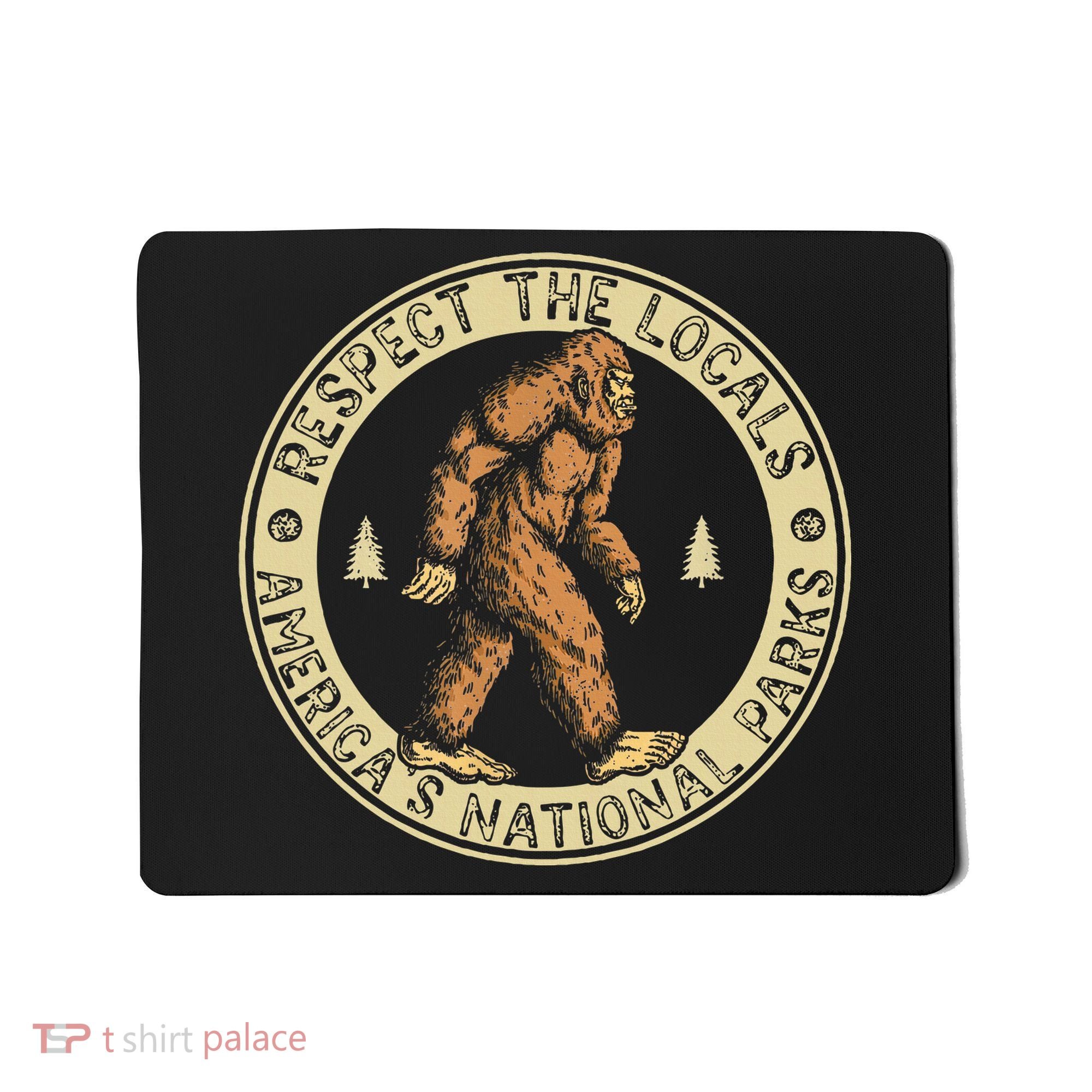 Respect The Locals Bigfoot Sasquatch American National Parks Mousepad