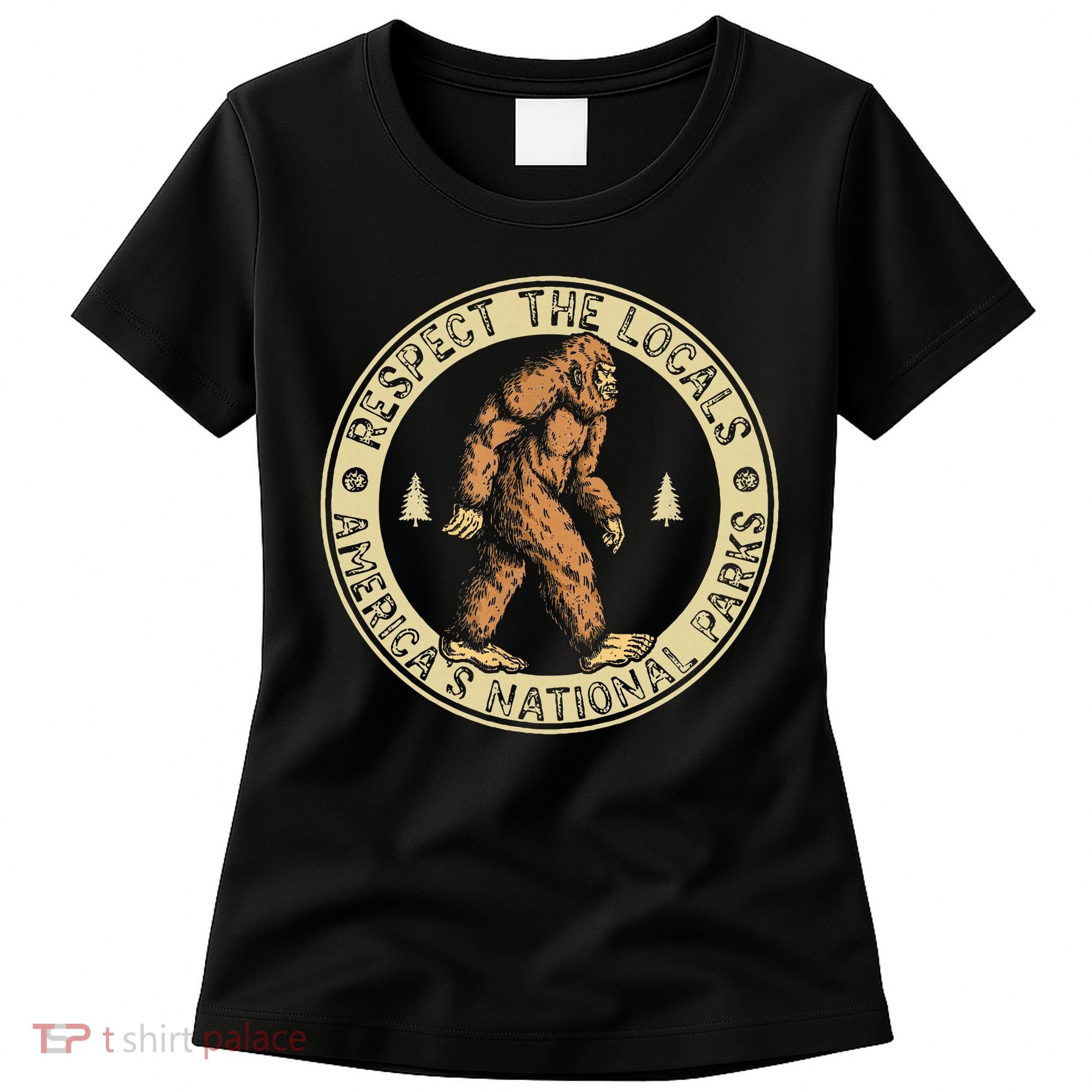 Respect The Locals Bigfoot Sasquatch American National Parks Women's T-Shirt
