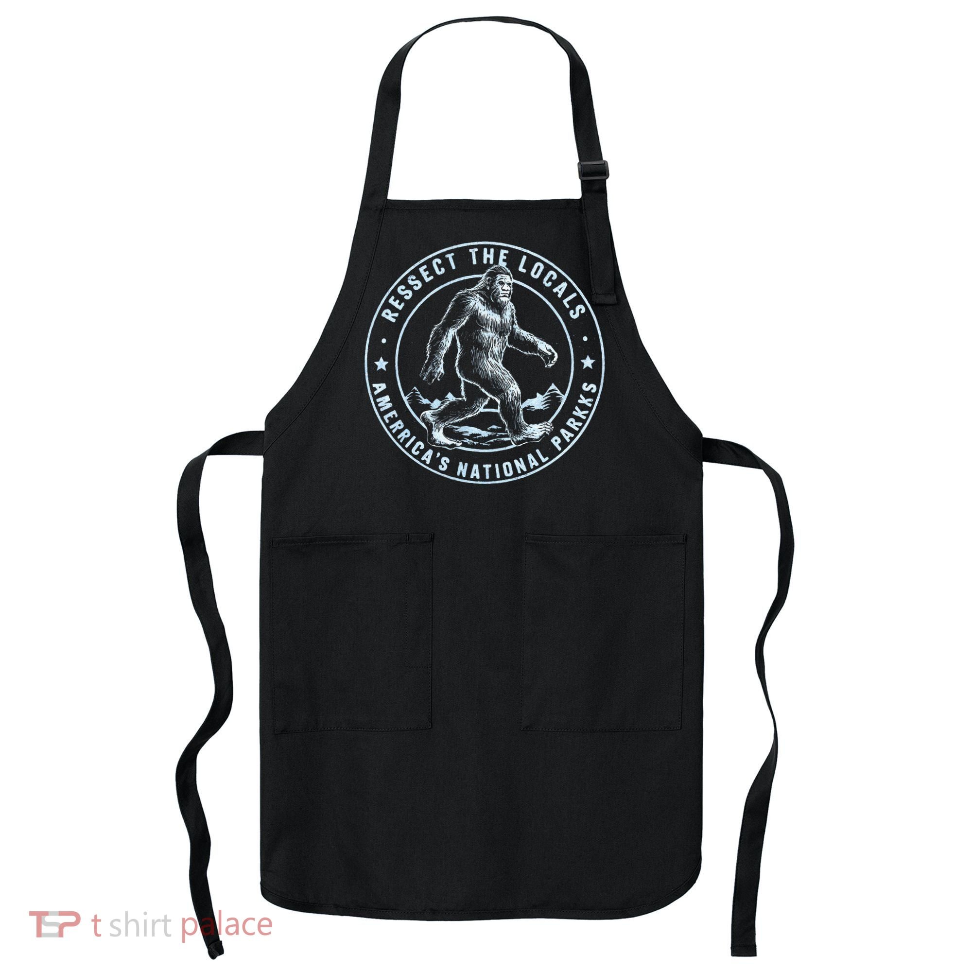 Respect The Locals Bigfoot Sasquatch American National Parks Apron
