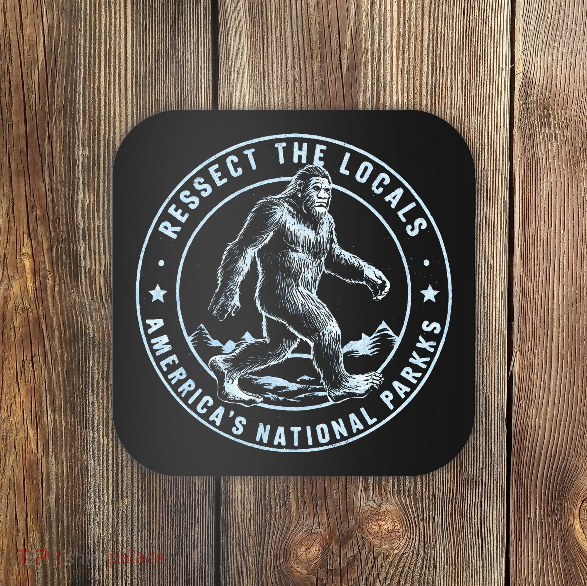 Respect The Locals Bigfoot Sasquatch American National Parks Coaster