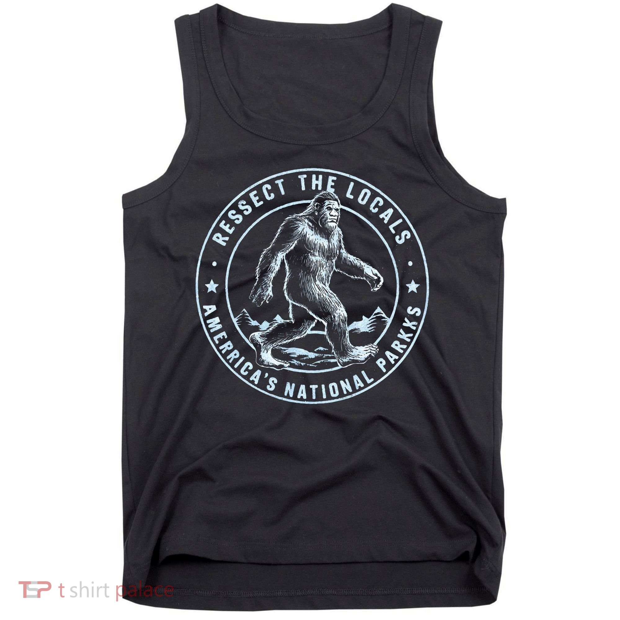 Respect The Locals Bigfoot Sasquatch American National Parks Tank Top