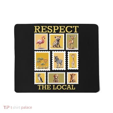 Respect The Local Animals Wildlife Nature Mousepad
