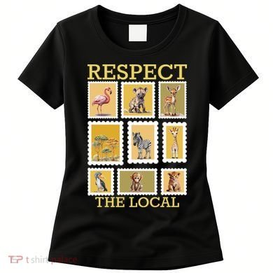 Respect The Local Animals Wildlife Nature Women's T-Shirt