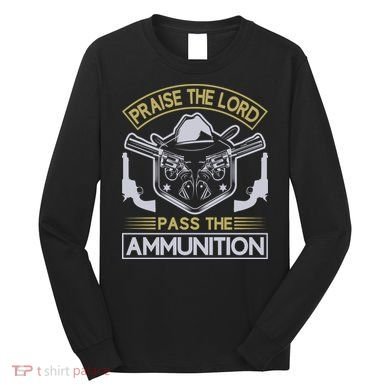 Raise The Lord Pass The Ammunition Long Sleeve Shirt