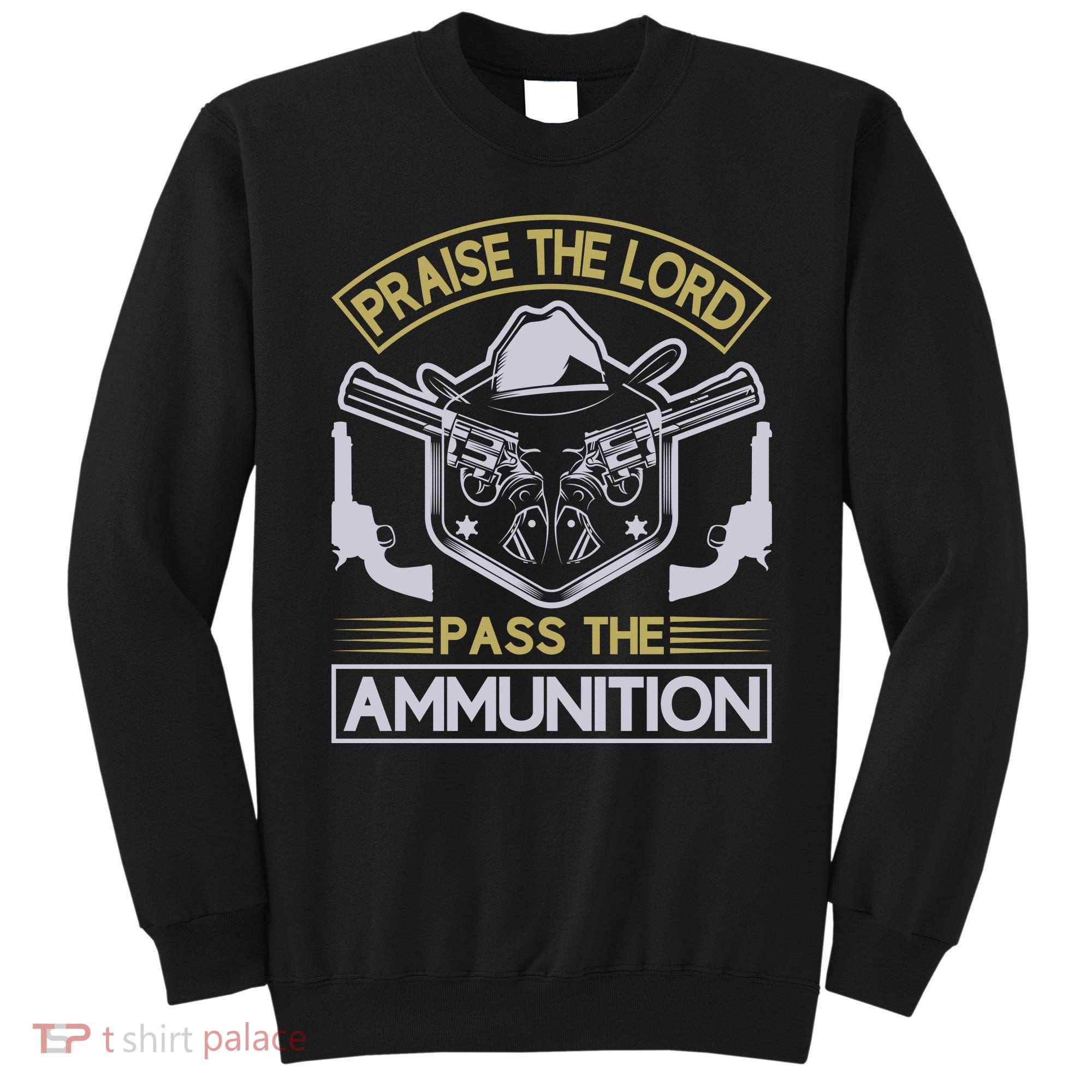 Raise The Lord Pass The Ammunition Sweatshirt