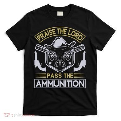 Raise The Lord Pass The Ammunition T-Shirt
