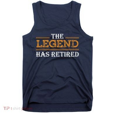 Retired The Legend Has Retired Tank Top
