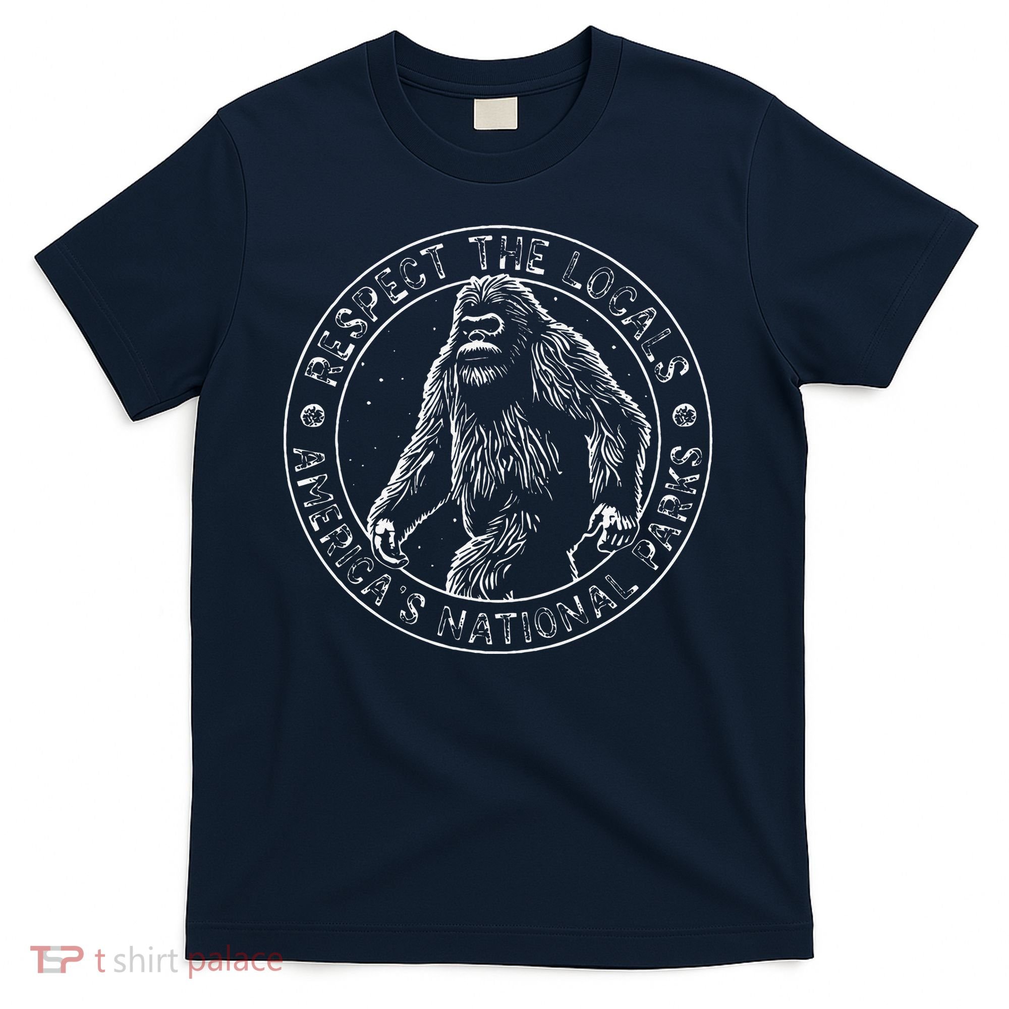 Respect The Locals Bigfoot Sasquatch American National Parks T-Shirt