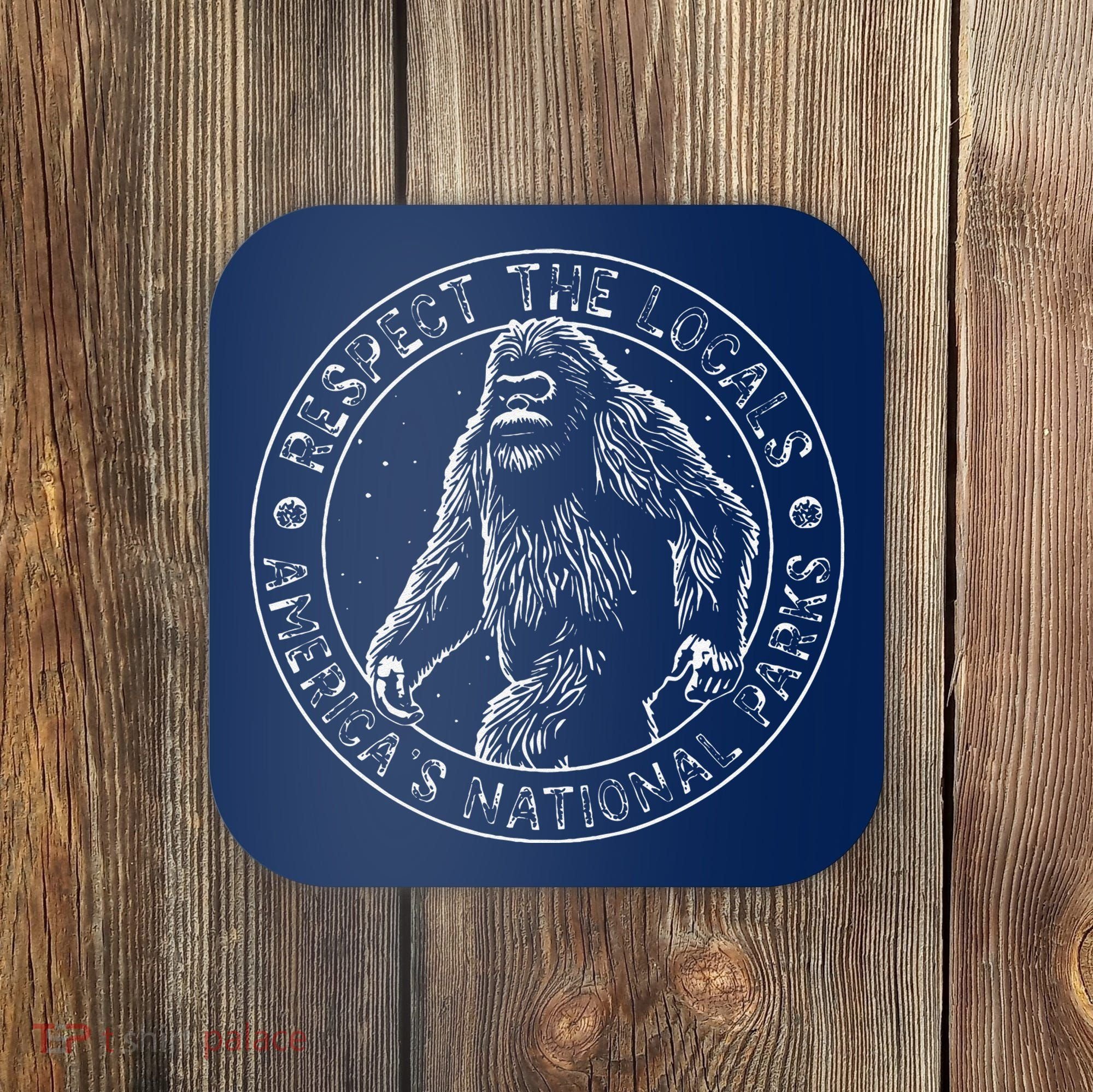 Respect The Locals Bigfoot Sasquatch American National Parks Coaster