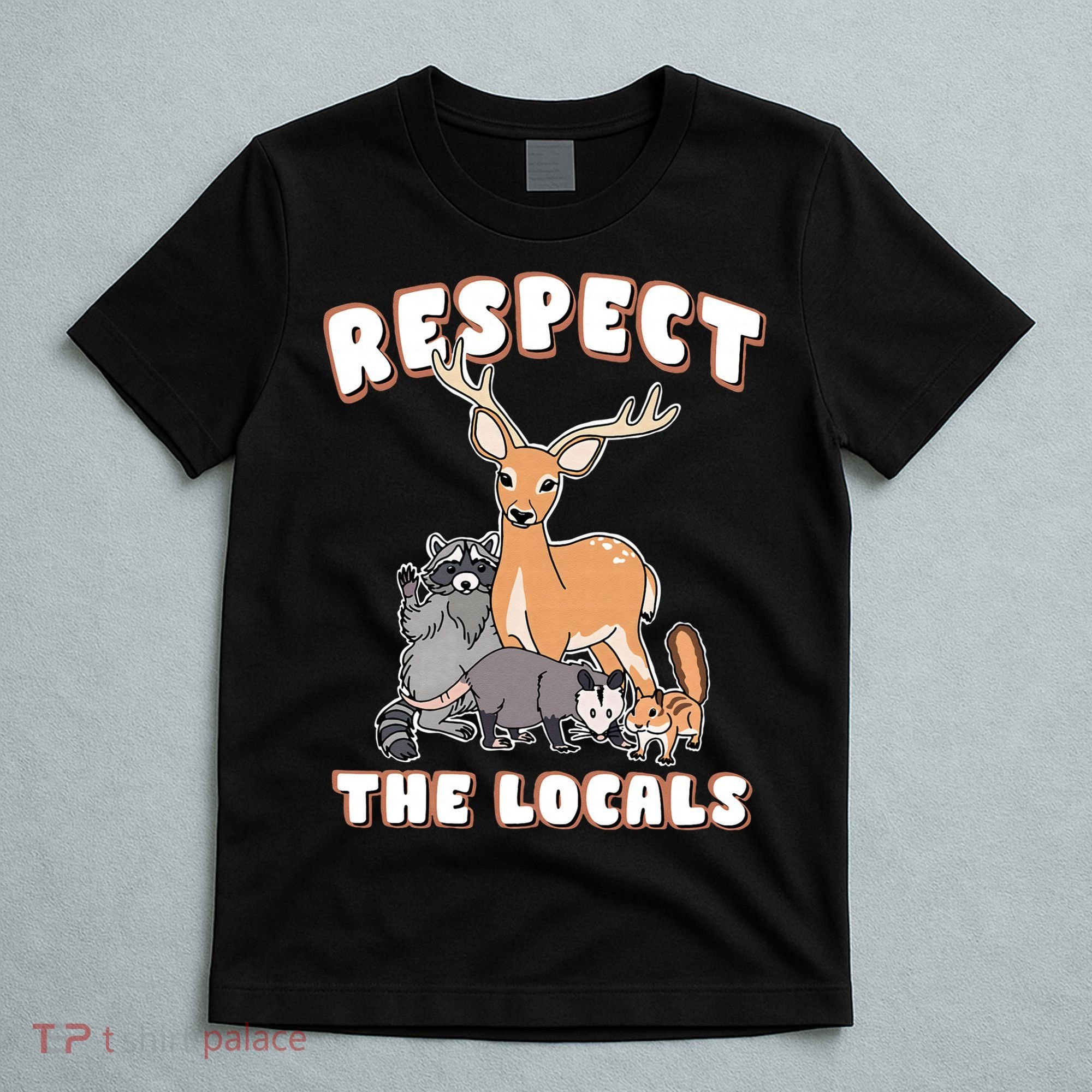 Respect The Locals Deer Racoon Possum Squirrel Wildlife T-Shirt