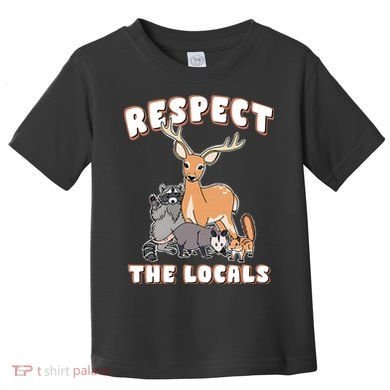 Respect The Locals Deer Racoon Possum Squirrel Wildlife Toddler T-Shirt