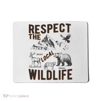 Respect The Local Wildlife Mousepad