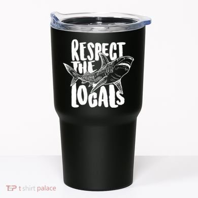 Respect The Locals Shark Week Lover Tumbler