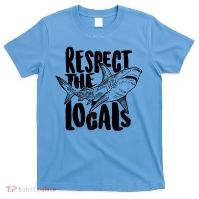 Respect The Locals Shark Week Lover T-Shirt
