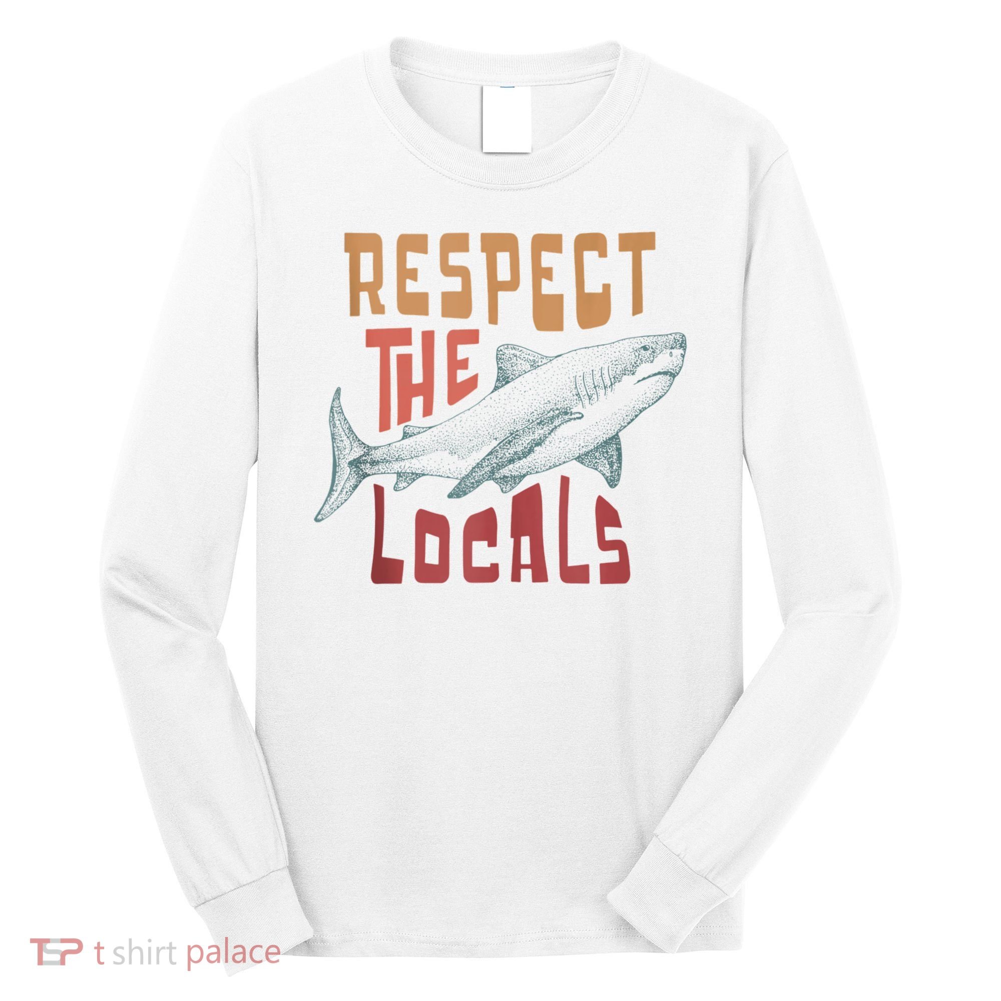 Respect The Locals Shark Ocean Animal Rights Biology Life Long Sleeve Shirt