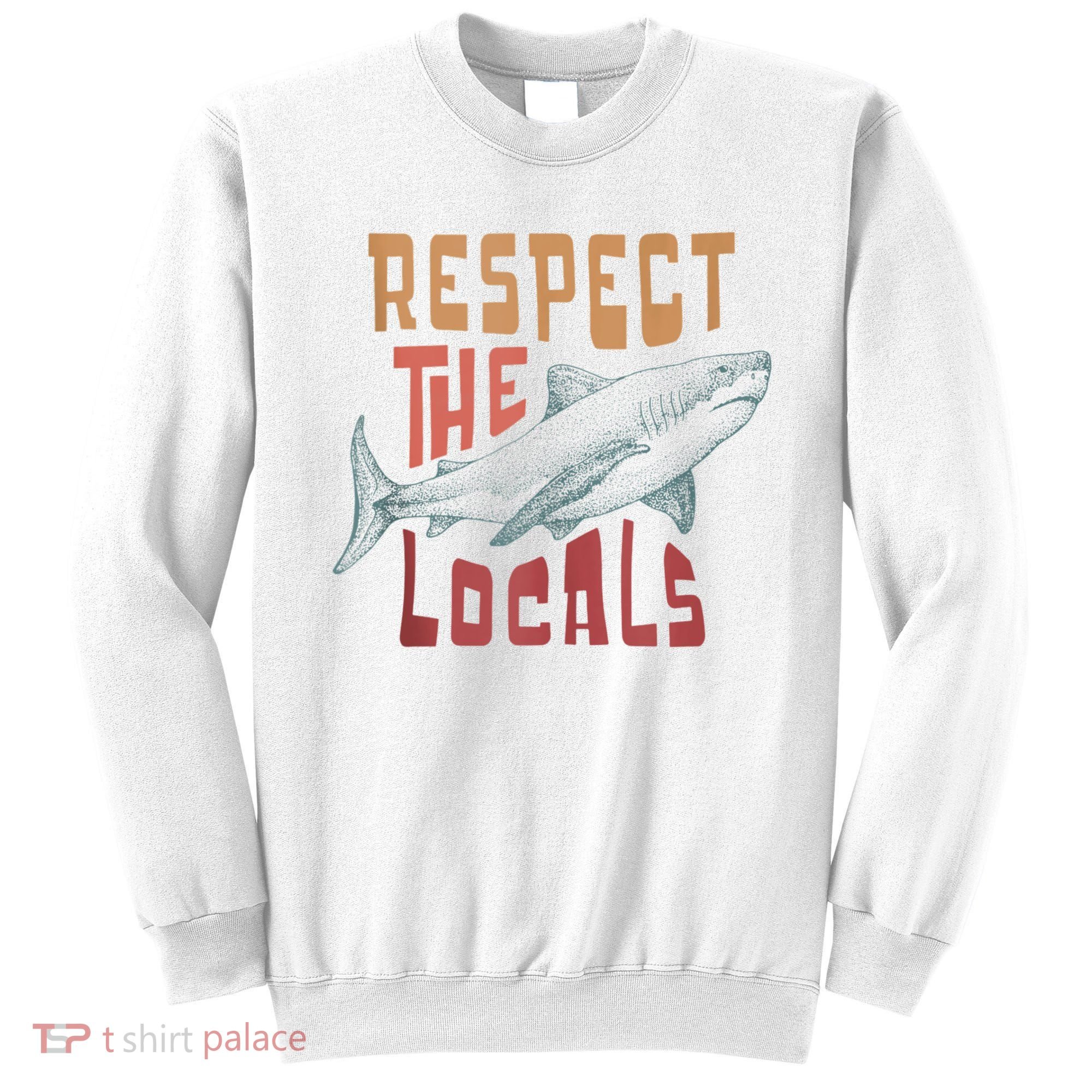 Respect The Locals Shark Ocean Animal Rights Biology Life Sweatshirt