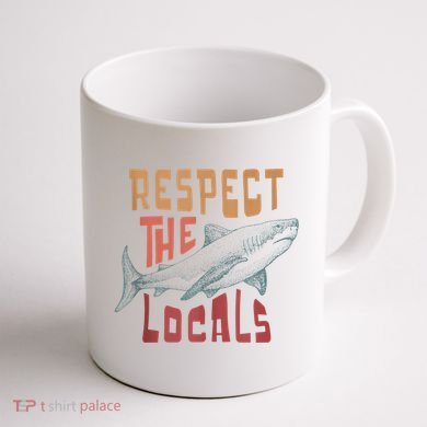 Respect The Locals Shark Ocean Animal Rights Biology Life Coffee Mug back