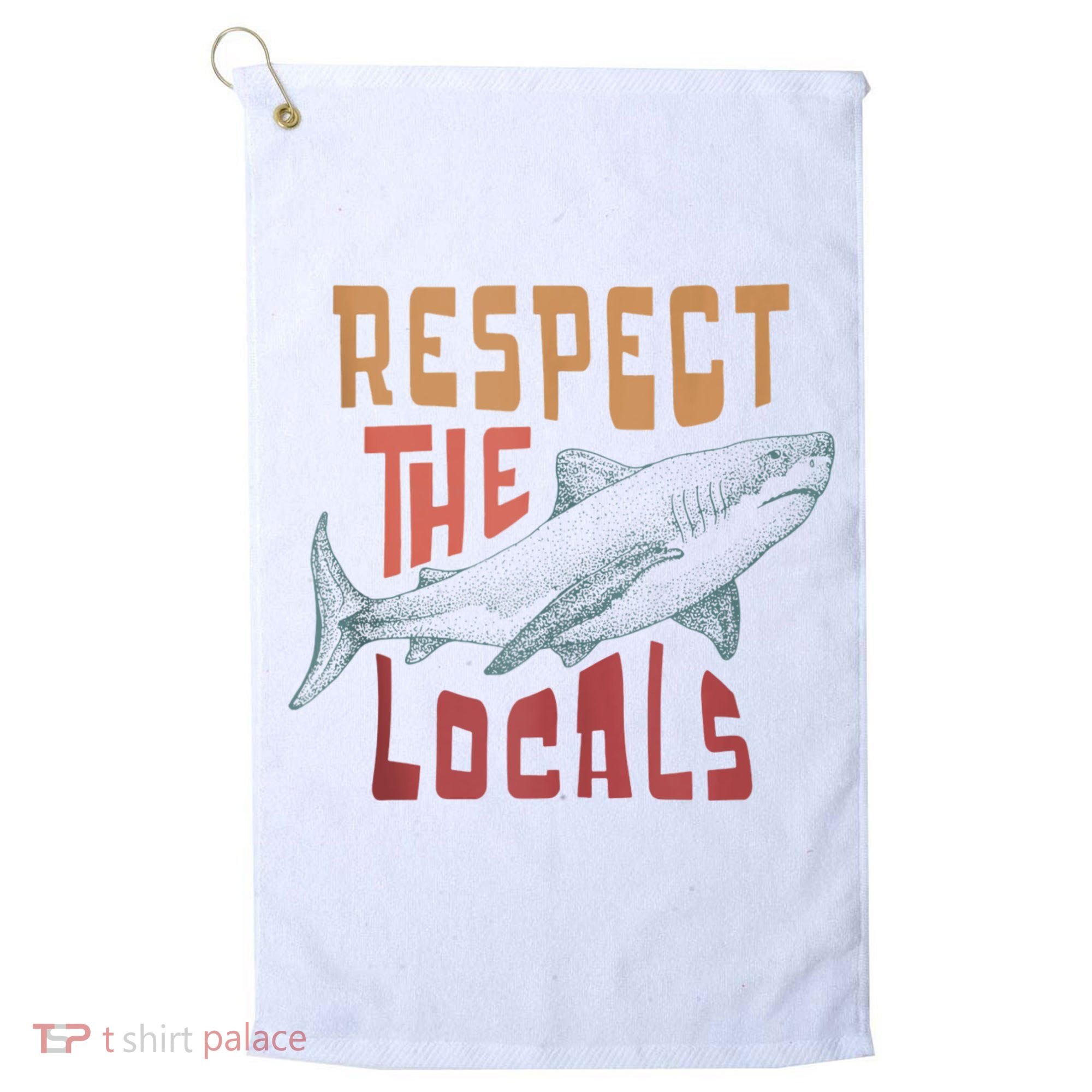 Respect The Locals Shark Ocean Animal Rights Biology Life Golf Towel