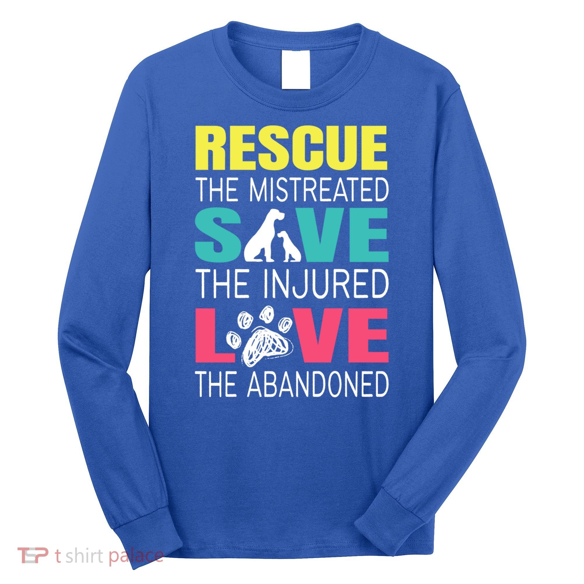 Rescue The Mistreated Save Injured Animal Rights Rescue Gift Long Sleeve Shirt