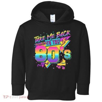 Retro Take Me Back To The 80s Eighties Toddler Hoodie