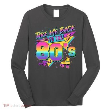Retro Take Me Back To The 80s Eighties Long Sleeve Shirt