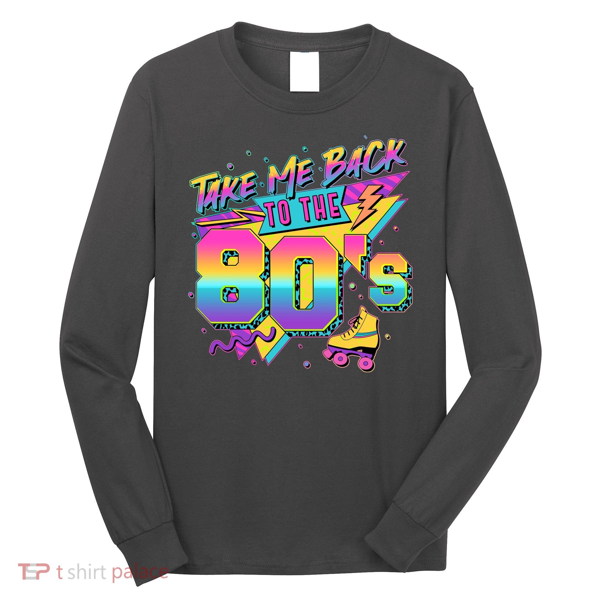 Retro Take Me Back To The 80s Eighties Long Sleeve Shirt