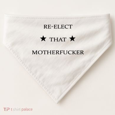 Reelect That Motherfucker Funny Political USA-Made Doggie Bandana