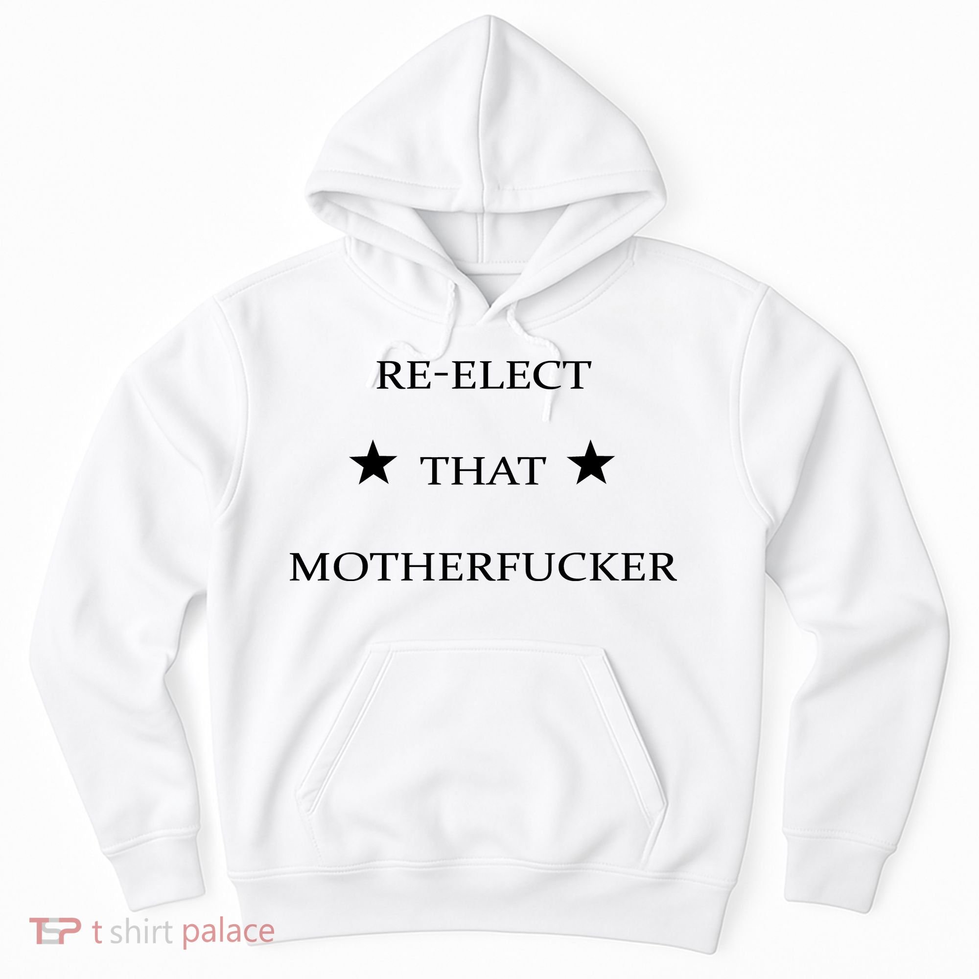 Reelect That Motherfucker Funny Political Hoodie