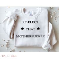 Reelect That Motherfucker Funny Political Sweatshirt thumb 2