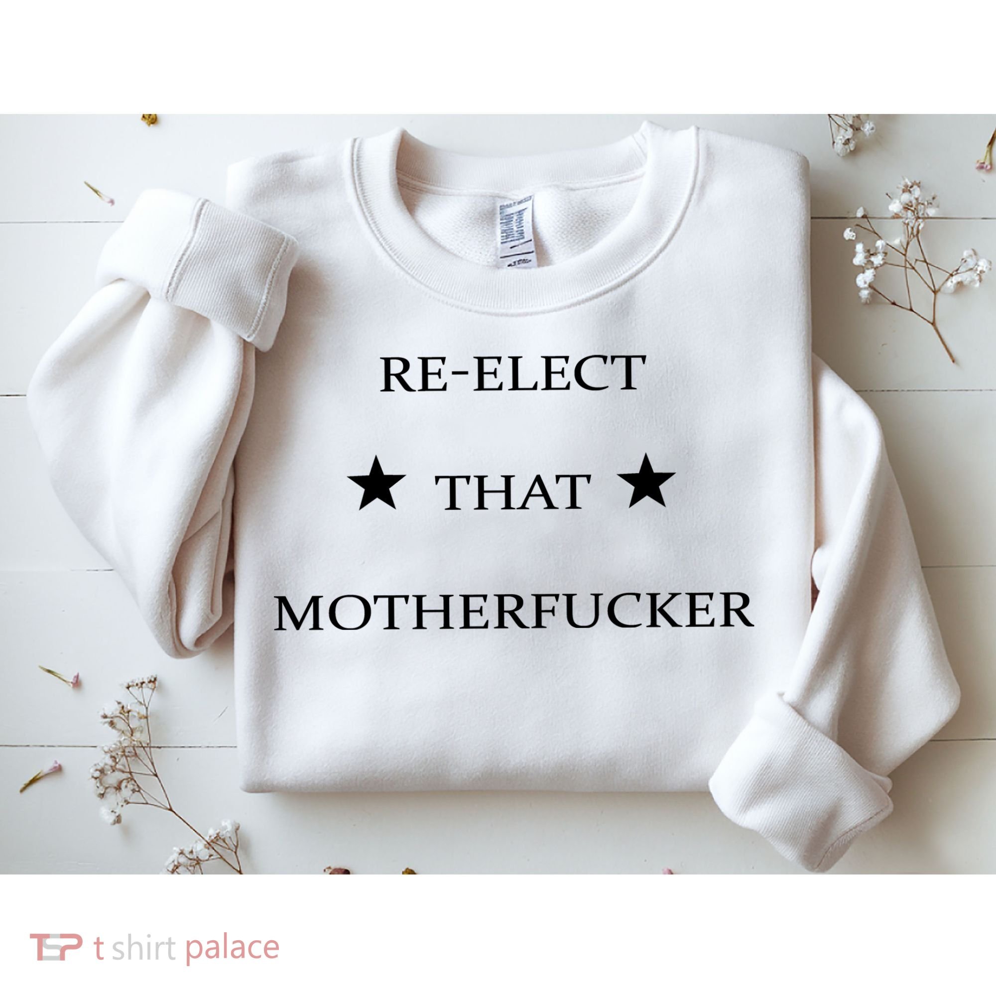 Reelect That Motherfucker Funny Political Sweatshirt