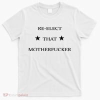 Reelect That Motherfucker Funny Political T-Shirt thumb 0