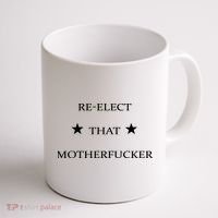 Reelect That Motherfucker Funny Political Coffee Mug thumb 1