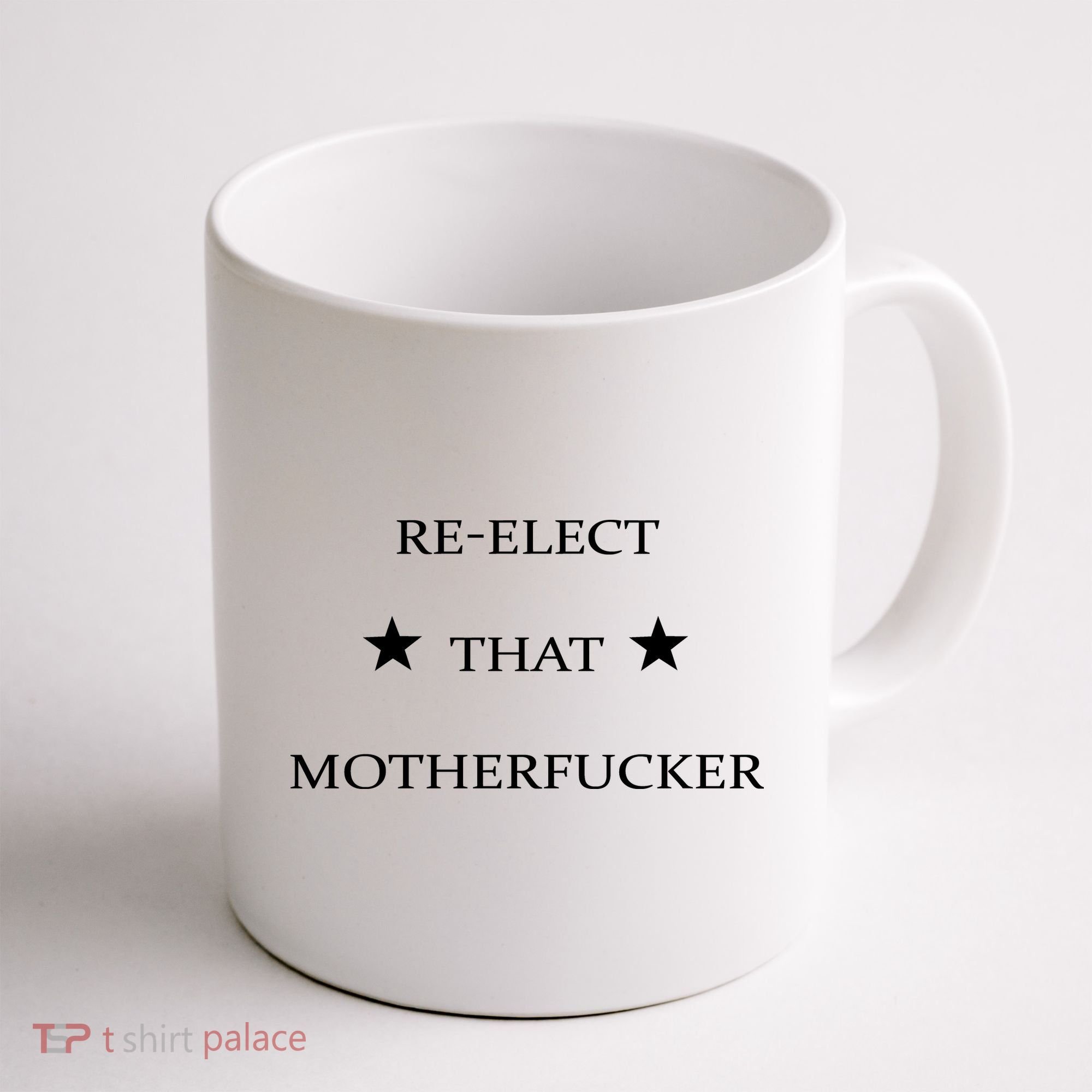Reelect That Motherfucker Funny Political Coffee Mug