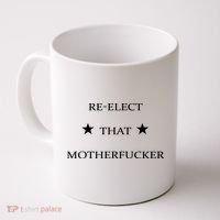 Reelect That Motherfucker Funny Political Coffee Mug thumb 0