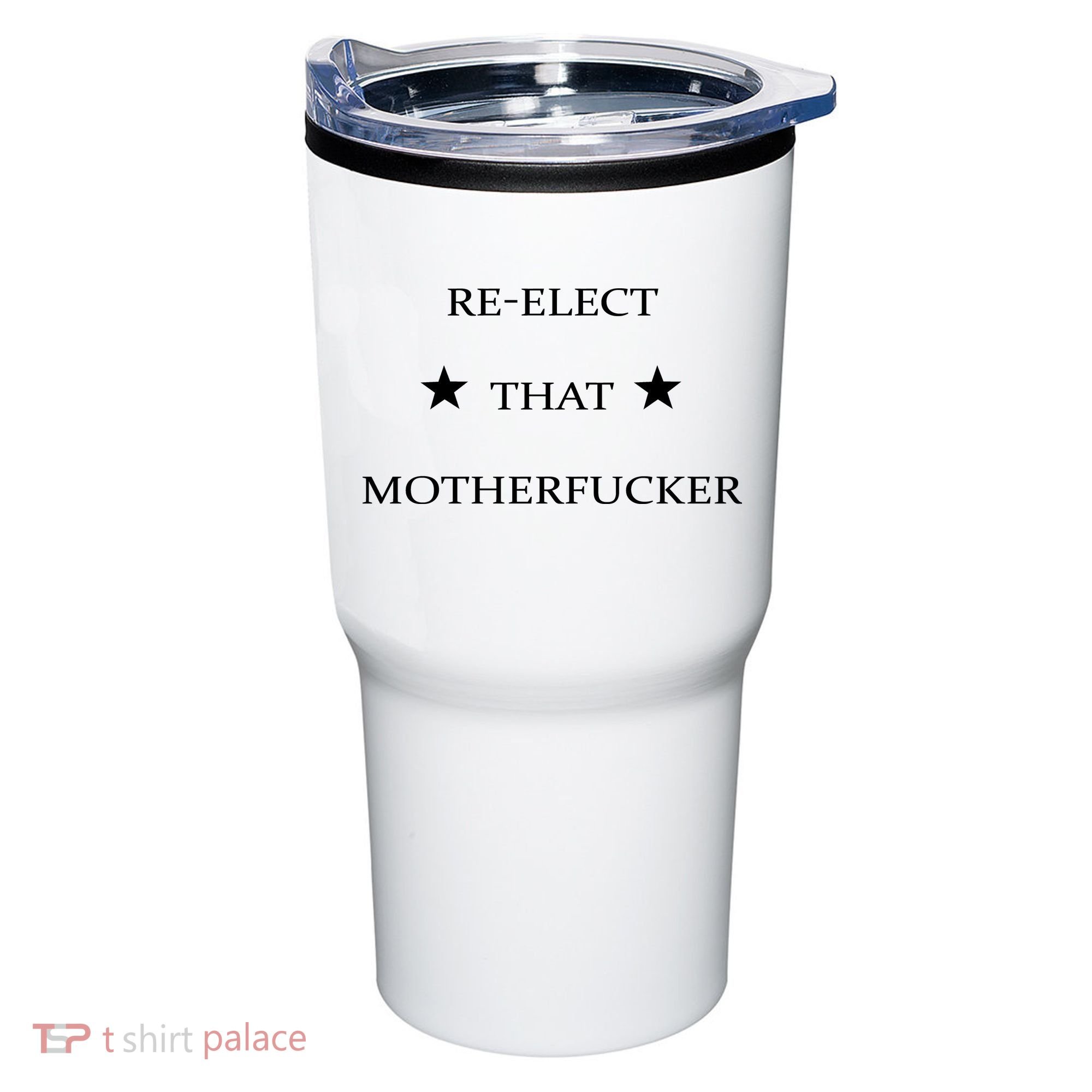 Reelect That Motherfucker Funny Political Tumbler