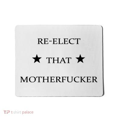 Reelect That Motherfucker Funny Political Mousepad