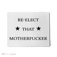 Reelect That Motherfucker Funny Political Mousepad thumb 0