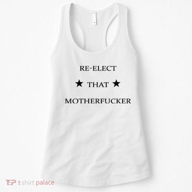 Reelect That Motherfucker Funny Political Women's Tank Top
