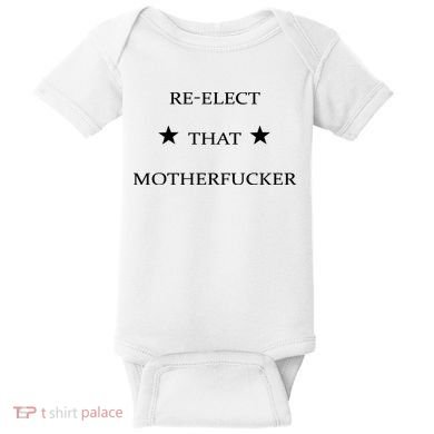 Reelect That Motherfucker Funny Political Baby Bodysuit